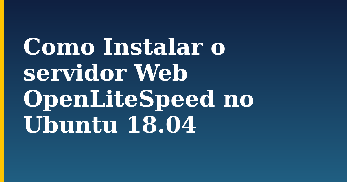 Como Instalar o servidor Web OpenLiteSpeed no Ubuntu 18.04 — step-by-step Linux tutorial on Progressive Robot