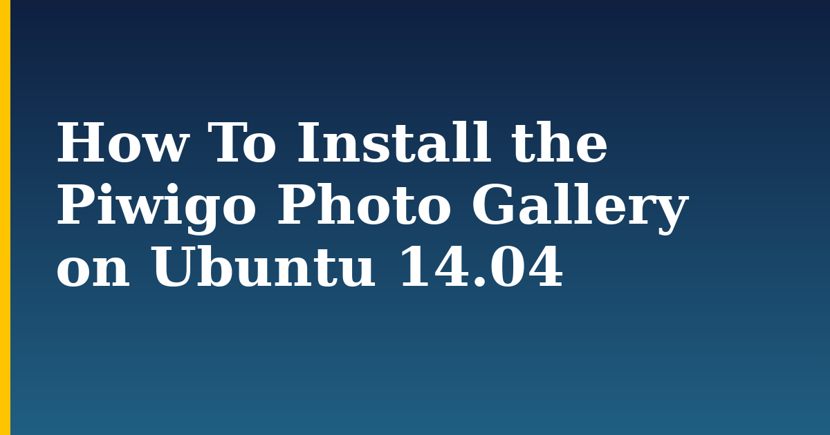 How To Install the Piwigo Photo Gallery on Ubuntu 14.04 — step-by-step Linux tutorial on Progressive Robot