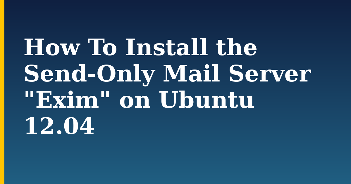 How To Install the Send-Only Mail Server “Exim” on Ubuntu 12.04