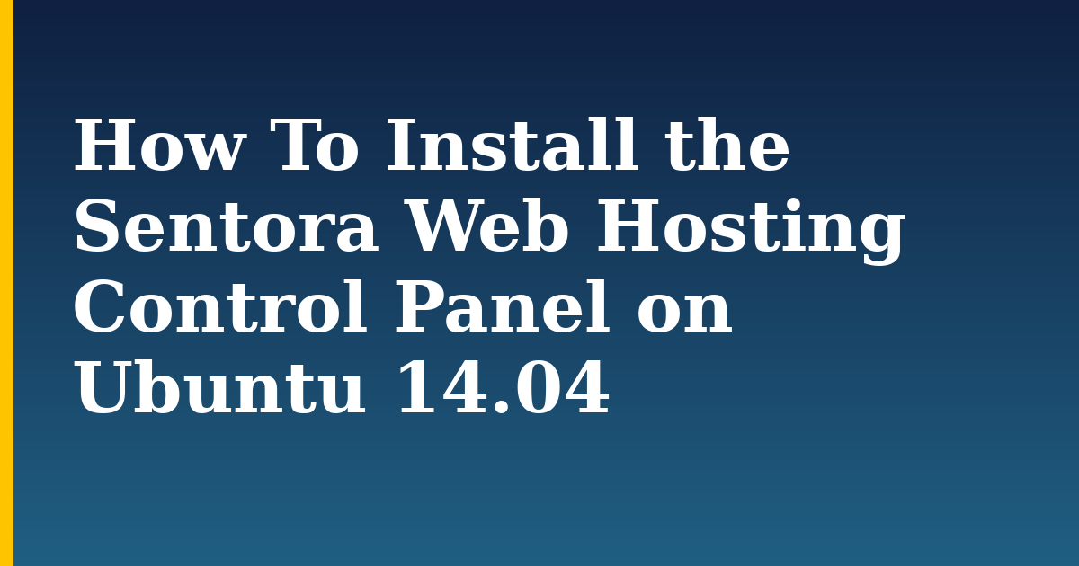How To Install the Sentora Web Hosting Control Panel on Ubuntu 14.04 — step-by-step Linux tutorial on Progressive Robot