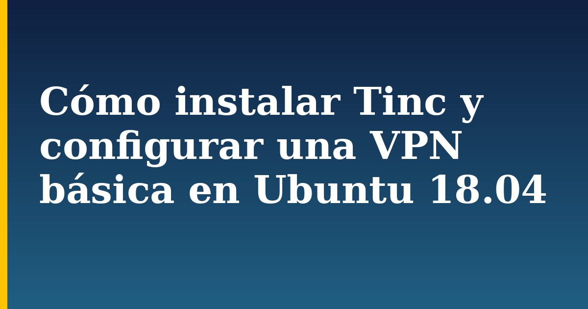 Cómo instalar Tinc y configurar una VPN básica en Ubuntu 18.04