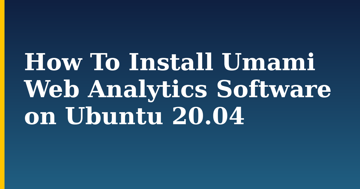 How To Install Umami Web Analytics Software on Ubuntu 20.04