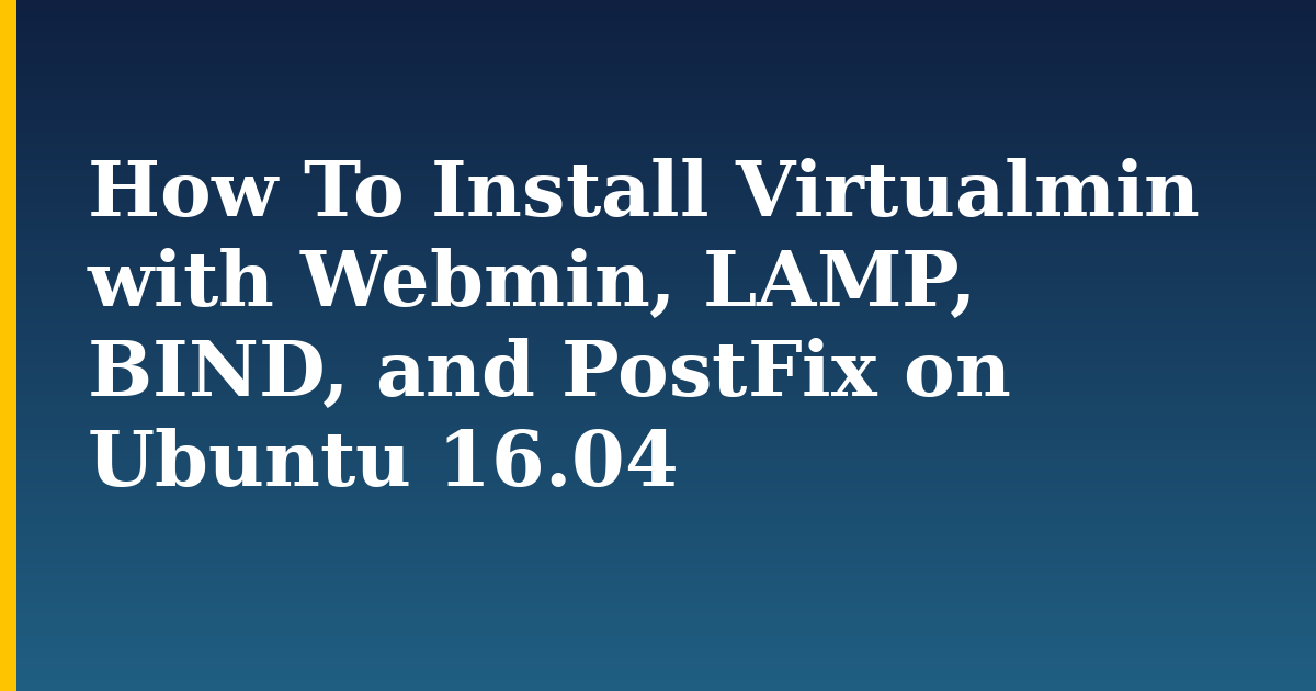 How To Install Virtualmin with Webmin, LAMP, BIND, and PostFix on Ubuntu 16.04