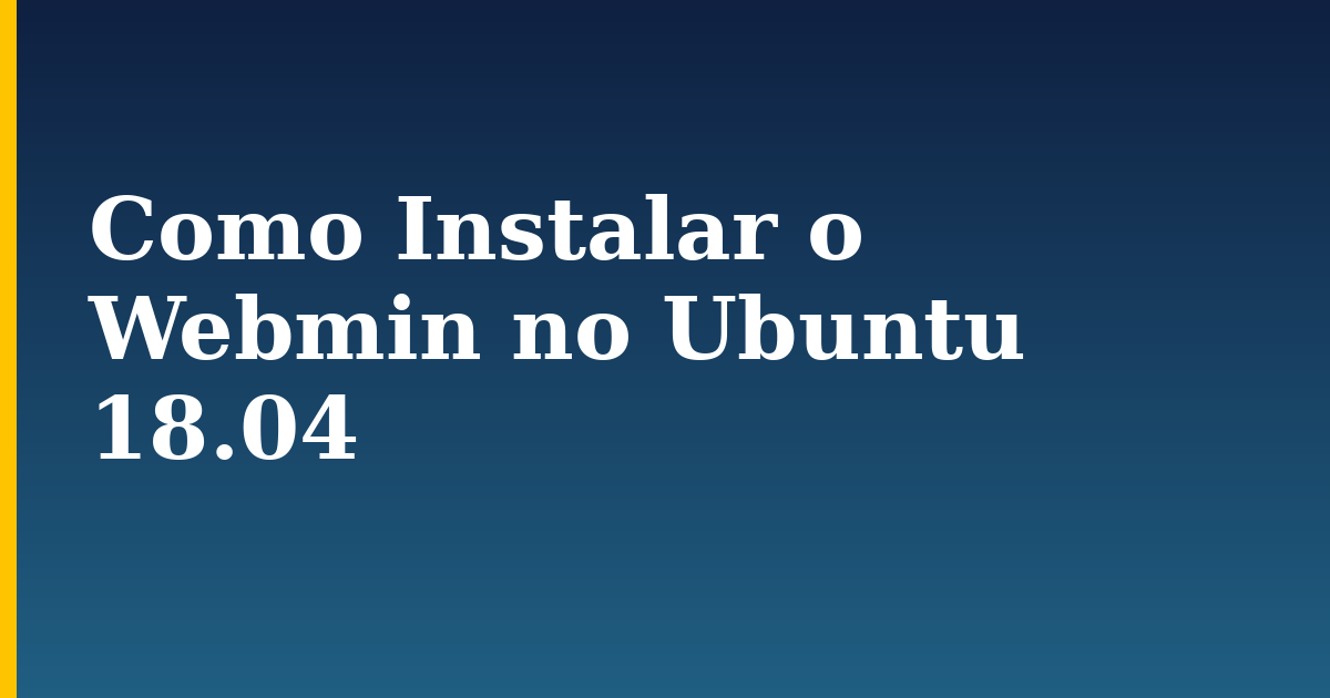 Como Instalar o Webmin no Ubuntu 18.04 — step-by-step Linux tutorial on Progressive Robot