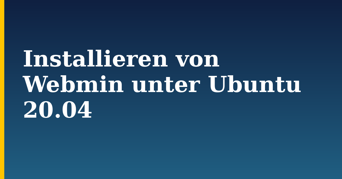 Installieren von Webmin unter Ubuntu 20.04 — step-by-step Linux tutorial on Progressive Robot