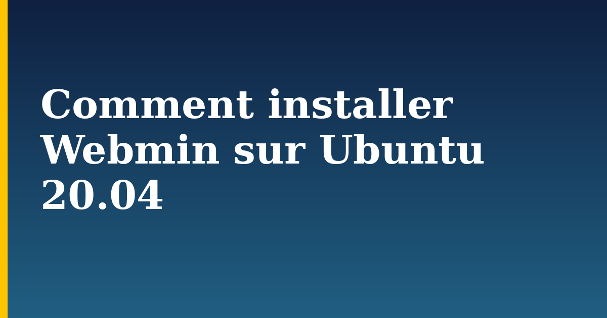 Comment installer Webmin sur Ubuntu 20.04