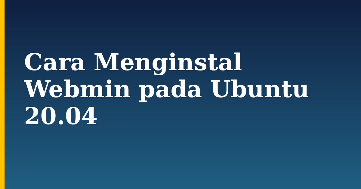 Cara Menginstal Webmin pada Ubuntu 20.04 — step-by-step Linux tutorial on Progressive Robot