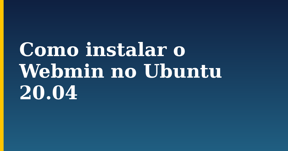 Como instalar o Webmin no Ubuntu 20.04 — step-by-step Linux tutorial on Progressive Robot