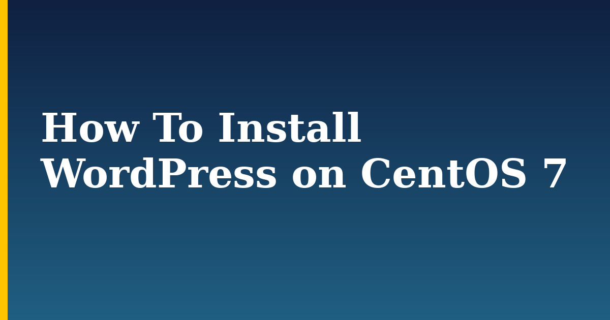 How To Install WordPress on CentOS 7 — step-by-step Linux tutorial on Progressive Robot