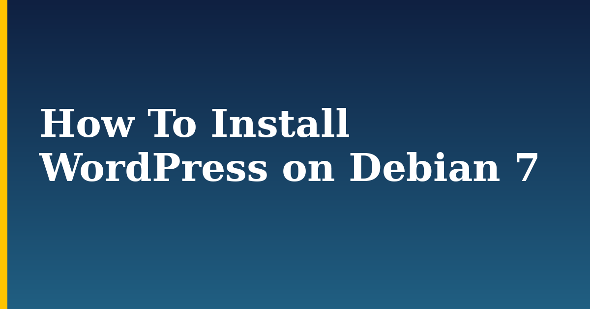 How To Install WordPress on Debian 7 — step-by-step Linux tutorial on Progressive Robot