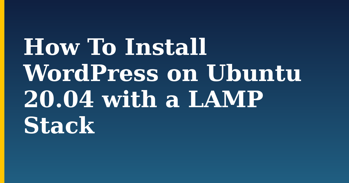 How To Install WordPress on Ubuntu 20.04 with a LAMP Stack — step-by-step Linux tutorial on Progressive Robot