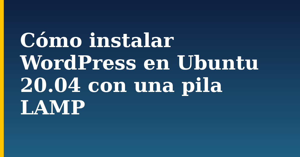 Cómo instalar WordPress en Ubuntu 20.04 con una pila LAMP