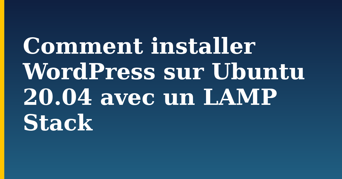 Comment installer WordPress sur Ubuntu 20.04 avec un LAMP Stack