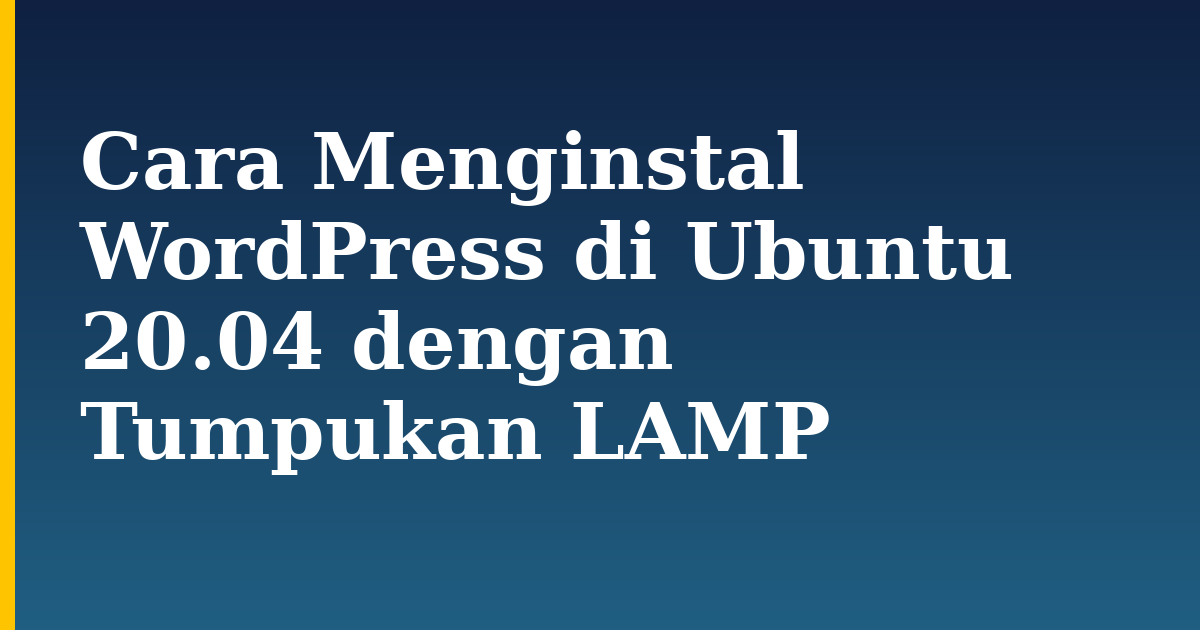 Cara Menginstal WordPress di Ubuntu 20.04 dengan Tumpukan LAMP