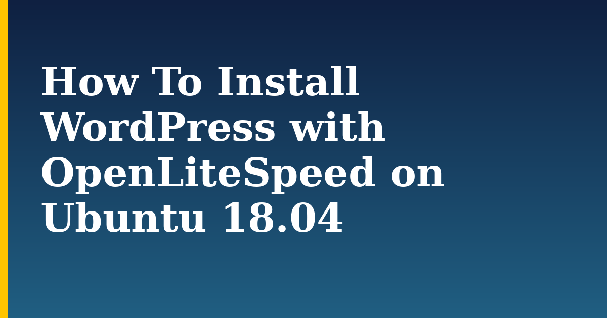 How To Install WordPress with OpenLiteSpeed on Ubuntu 18.04