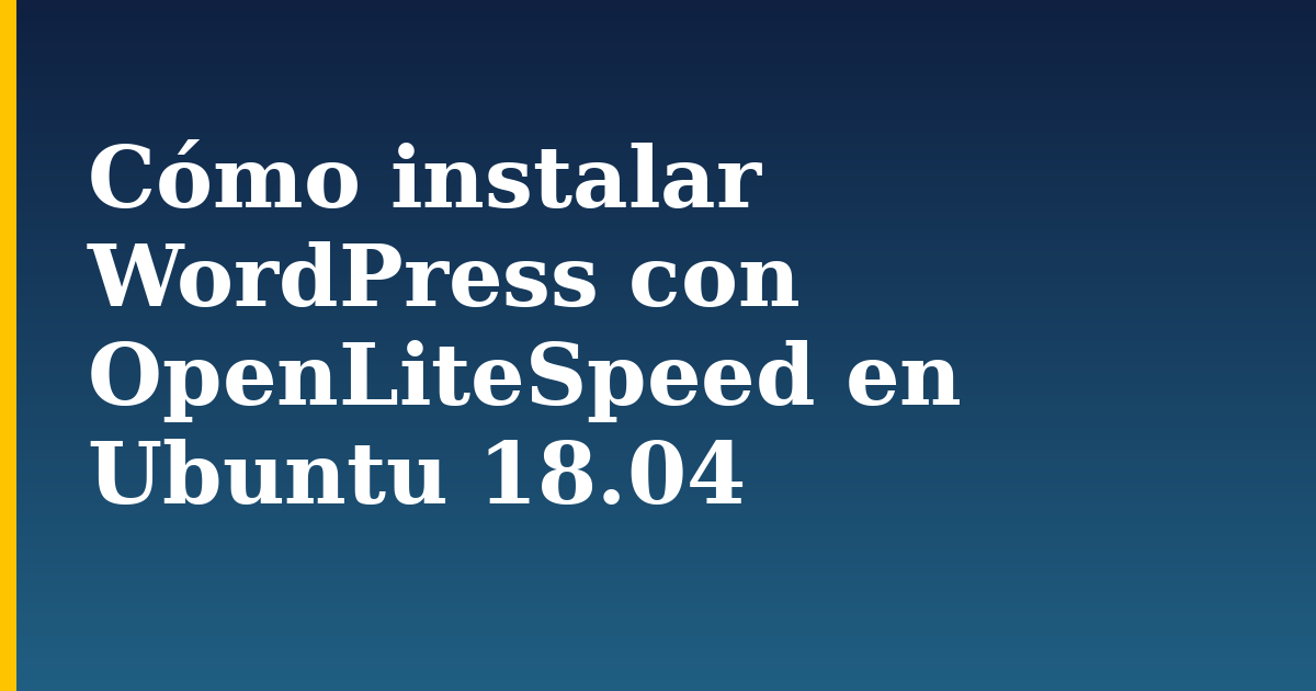 Cómo instalar WordPress con OpenLiteSpeed en Ubuntu 18.04 — step-by-step Linux tutorial on Progressive Robot