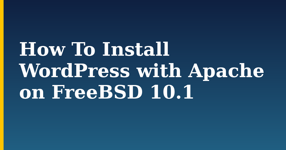 How To Install WordPress with Apache on FreeBSD 10.1