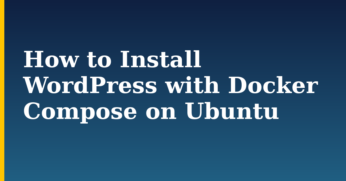 How to Install WordPress with Docker Compose on Ubuntu — step-by-step Docker tutorial on Progressive Robot