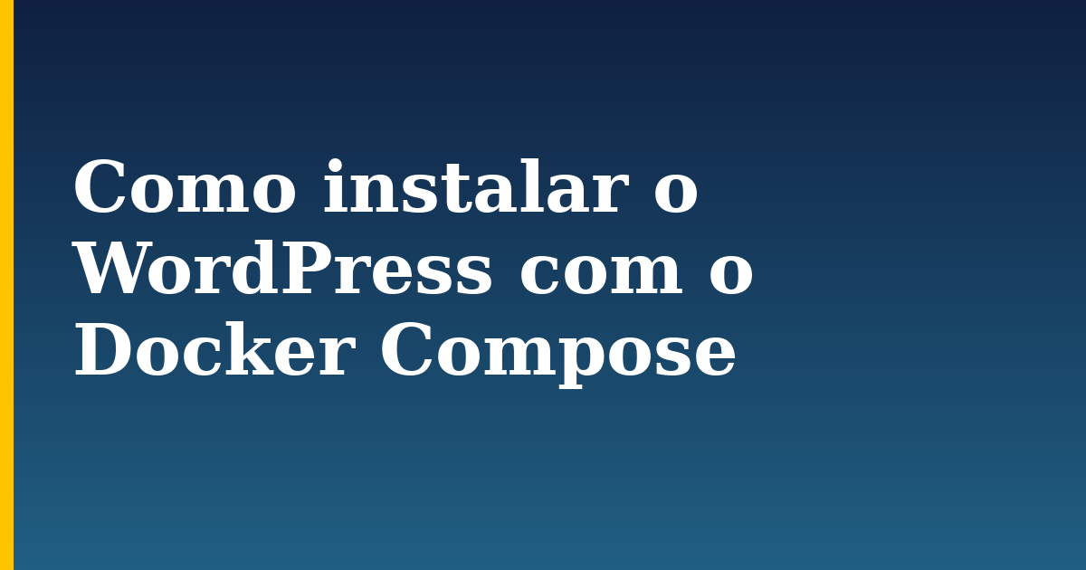 Como instalar o WordPress com o Docker Compose — step-by-step Docker tutorial on Progressive Robot