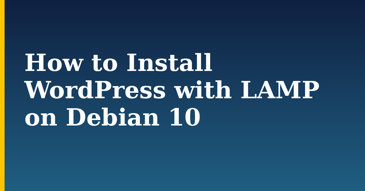 How to Install WordPress with LAMP on Debian 10 — step-by-step Linux tutorial on Progressive Robot