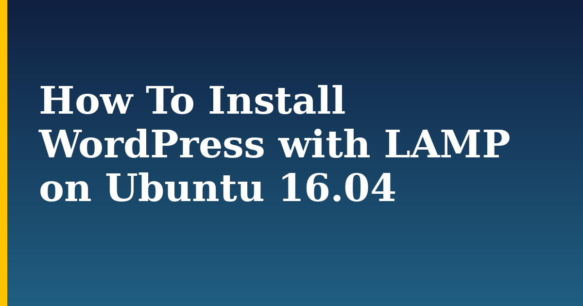 How To Install WordPress with LAMP on Ubuntu 16.04