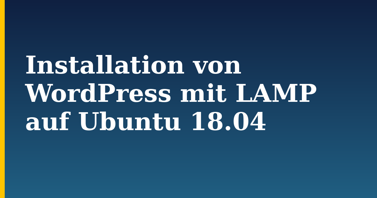 Installation von WordPress mit LAMP auf Ubuntu 18.04 — step-by-step Linux tutorial on Progressive Robot