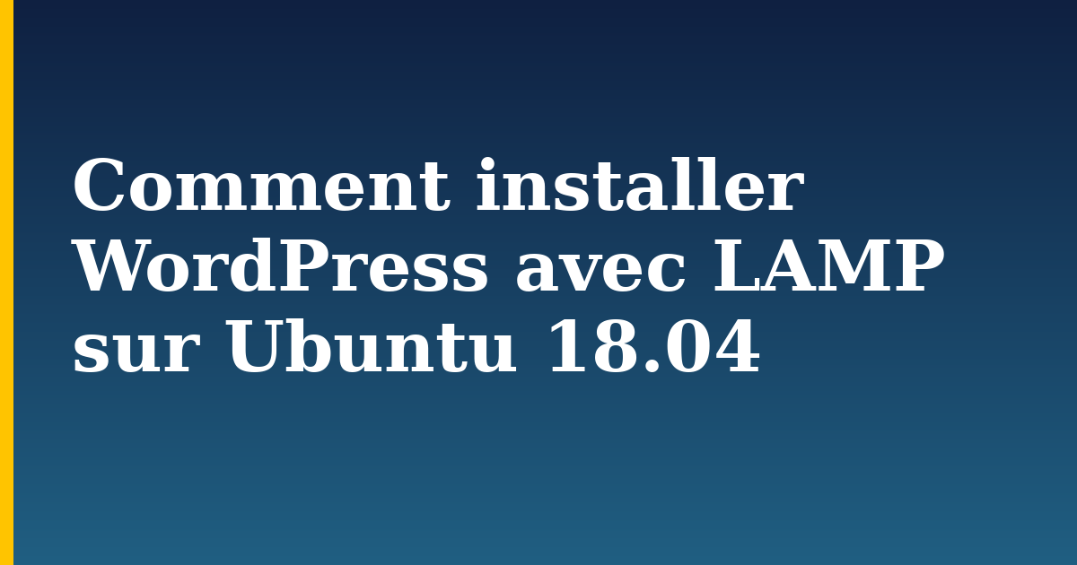 Comment installer WordPress avec LAMP sur Ubuntu 18.04 — step-by-step Linux tutorial on Progressive Robot