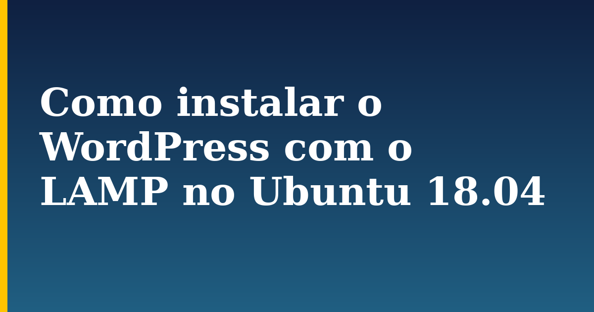 Como instalar o WordPress com o LAMP no Ubuntu 18.04 — step-by-step Linux tutorial on Progressive Robot