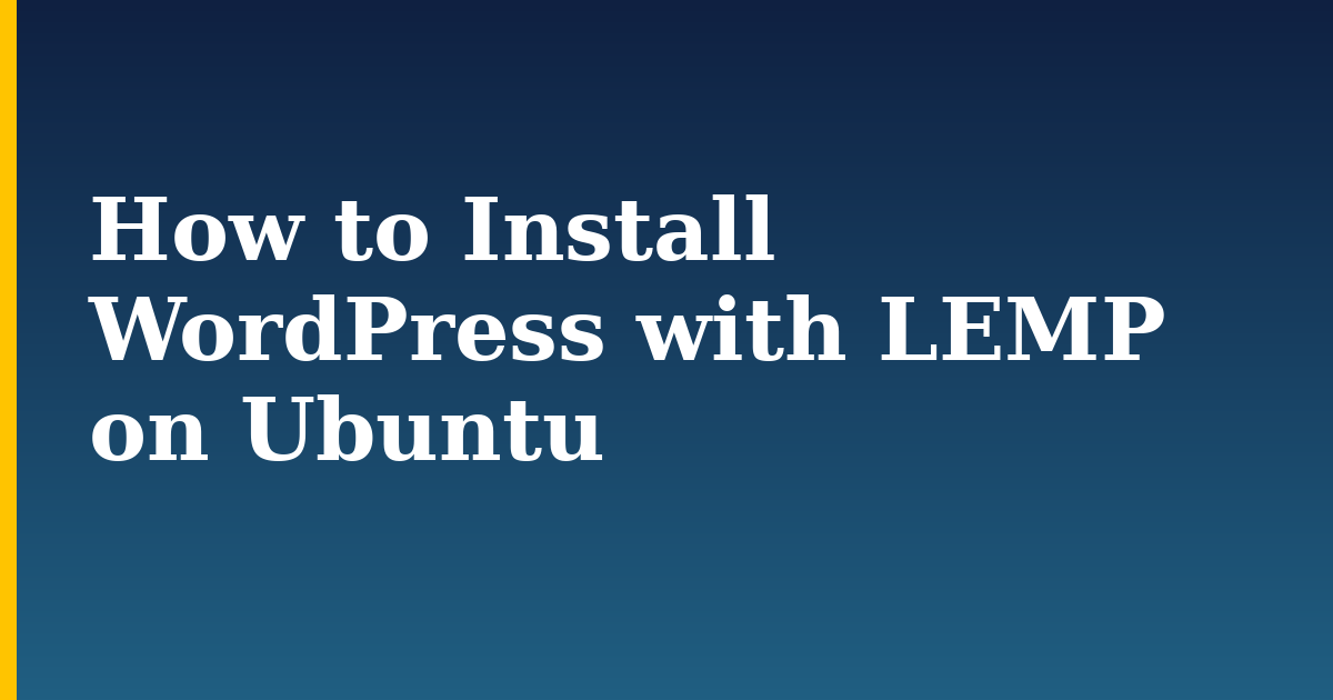How to Install WordPress with LEMP on Ubuntu