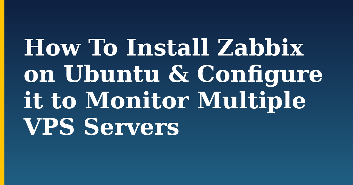 How To Install Zabbix on Ubuntu & Configure it to Monitor Multiple VPS Servers — step-by-step Linux tutorial on Progressive Robot