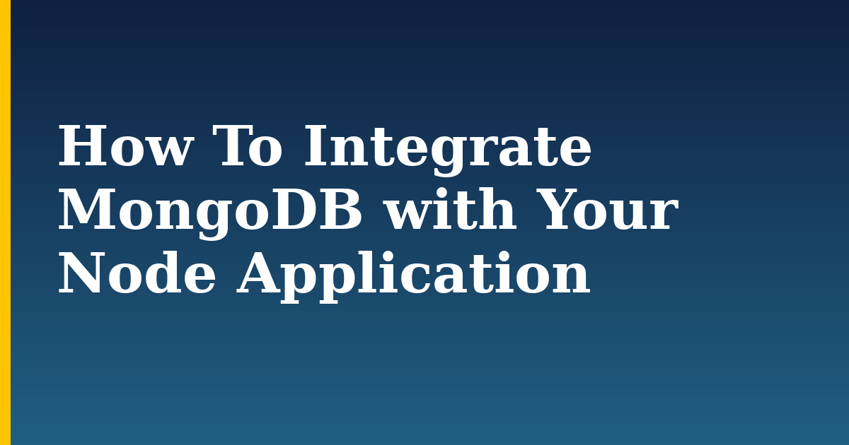 How To Integrate MongoDB with Your Node Application — step-by-step Linux tutorial on Progressive Robot