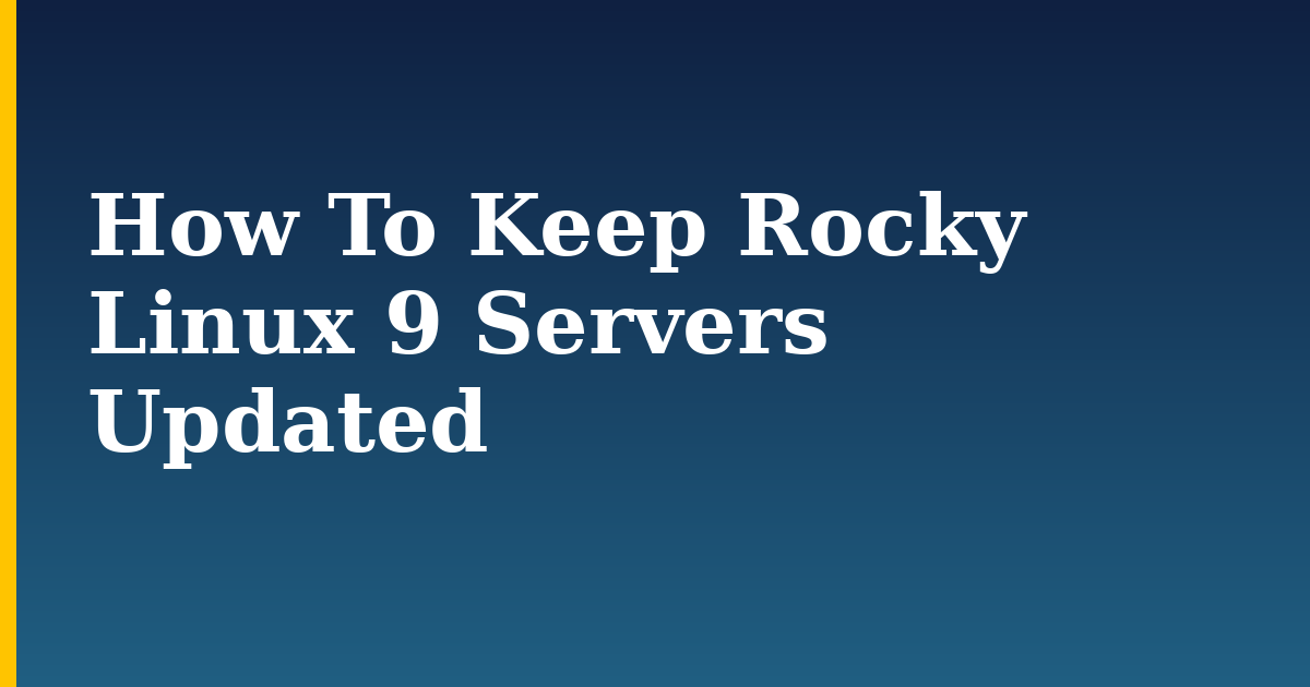 How To Keep Rocky Linux 9 Servers Updated