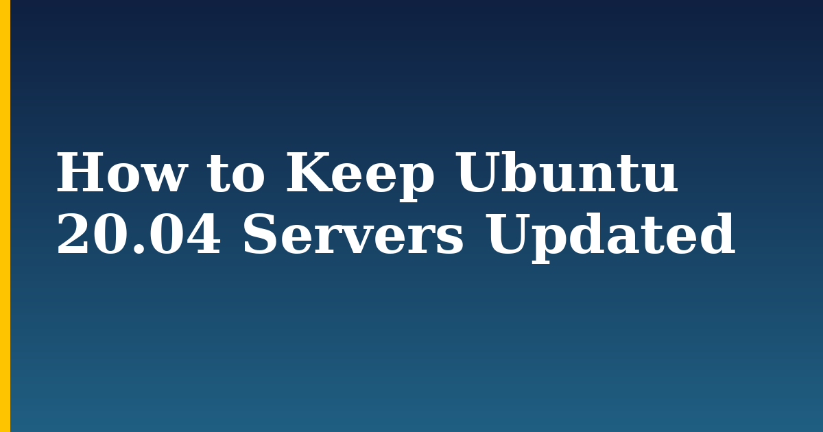 How to Keep Ubuntu 20.04 Servers Updated — step-by-step Linux tutorial on Progressive Robot
