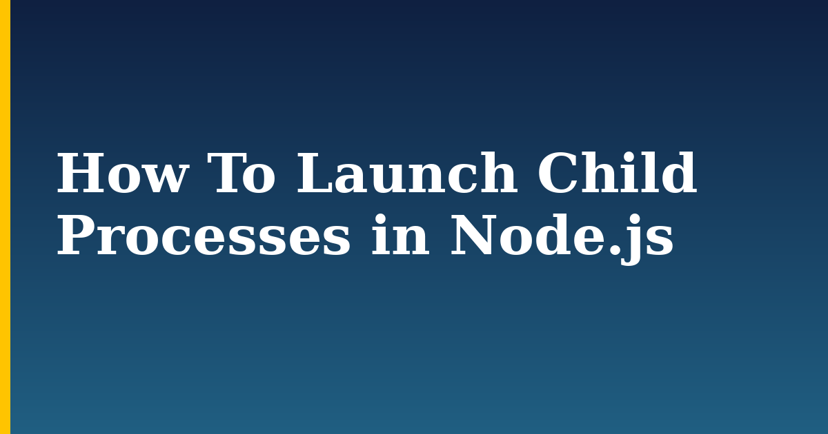 How To Launch Child Processes in Node.js — step-by-step Javascript tutorial on Progressive Robot