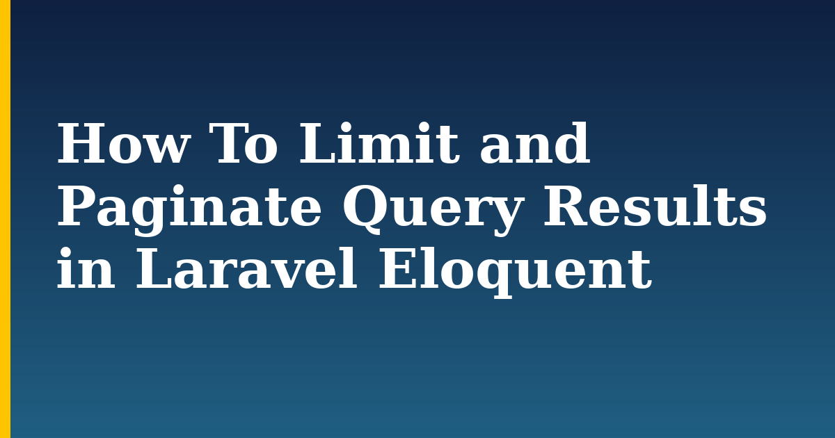 How To Limit and Paginate Query Results in Laravel Eloquent