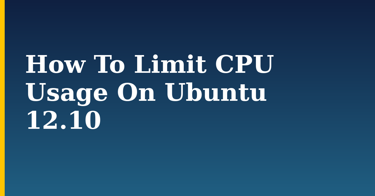 How To Limit CPU Usage On Ubuntu 12.10