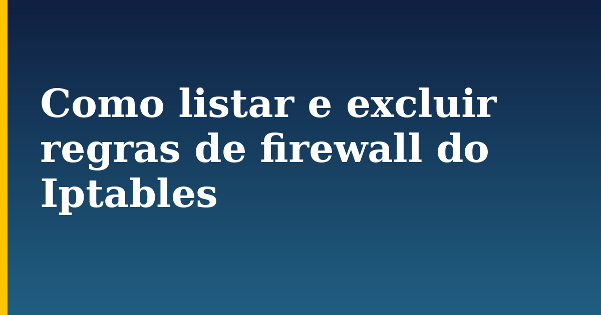 Como listar e excluir regras de firewall do Iptables — step-by-step Security tutorial on Progressive Robot