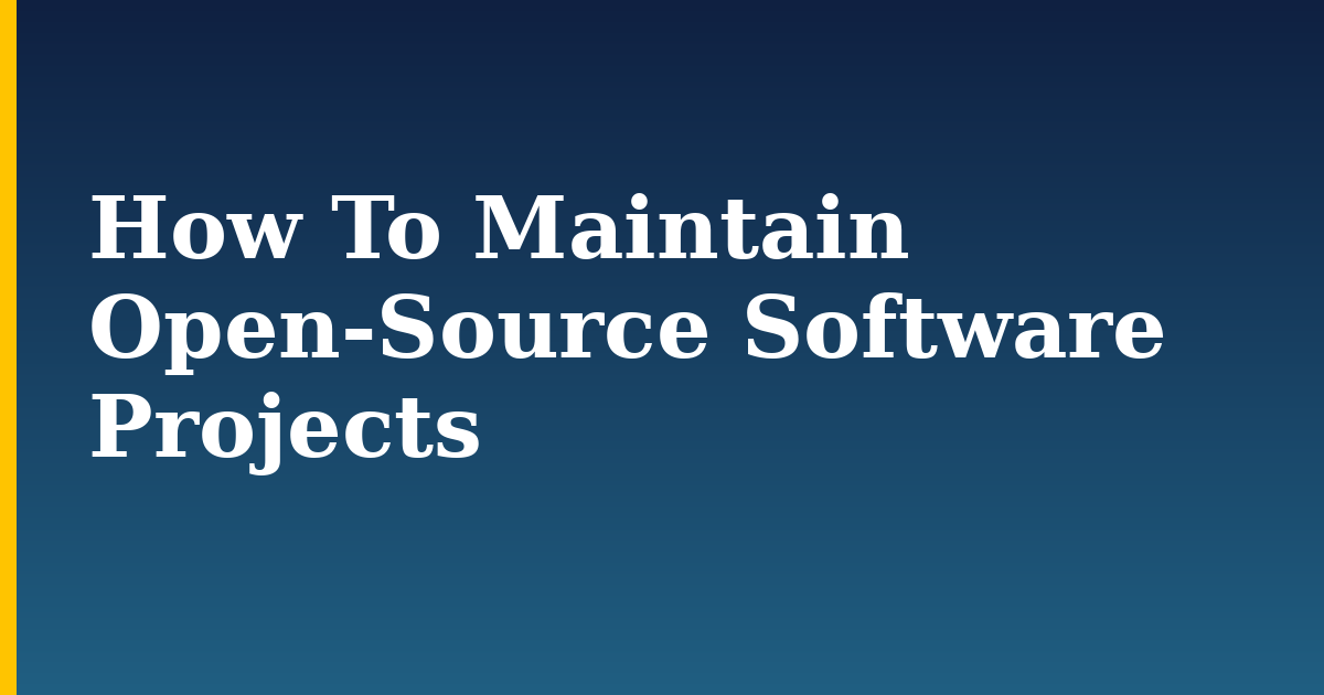 How To Maintain Open-Source Software Projects