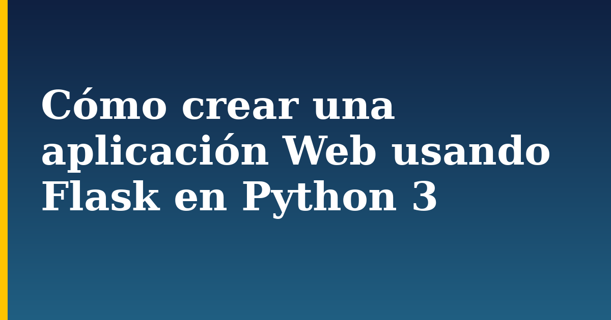 Cómo crear una aplicación Web usando Flask en Python 3