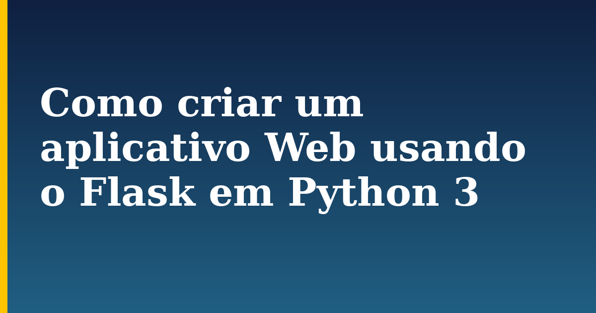 Como criar um aplicativo Web usando o Flask em Python 3 — step-by-step Python tutorial on Progressive Robot