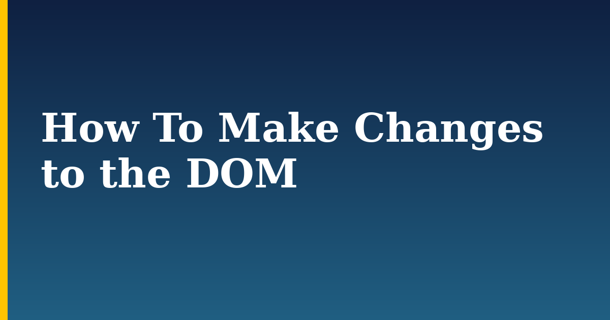 How To Make Changes to the DOM