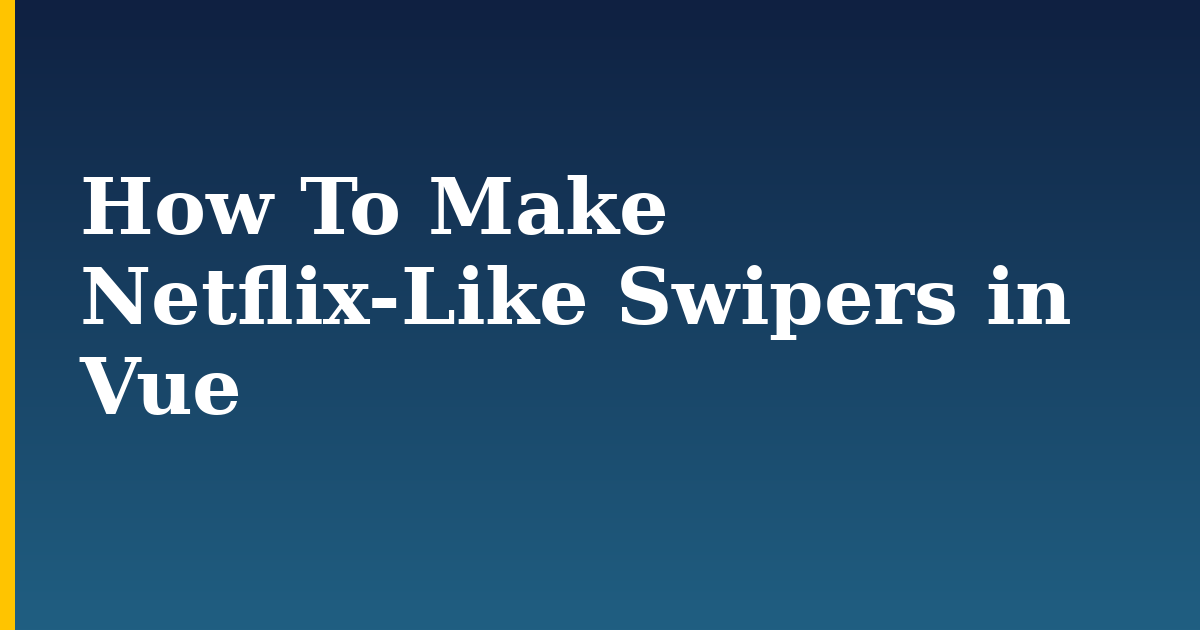 How To Make Netflix-Like Swipers in Vue — step-by-step Javascript tutorial on Progressive Robot