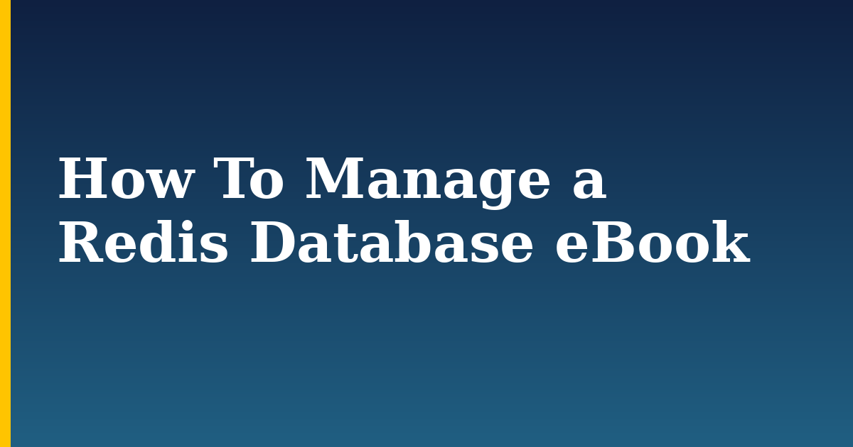 How To Manage a Redis Database eBook — step-by-step Databases tutorial on Progressive Robot