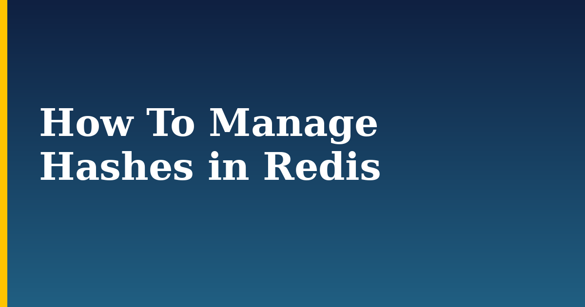 How To Manage Hashes in Redis