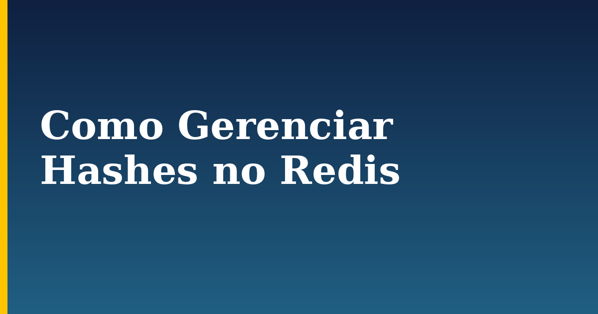 Como Gerenciar Hashes no Redis — step-by-step Linux tutorial on Progressive Robot