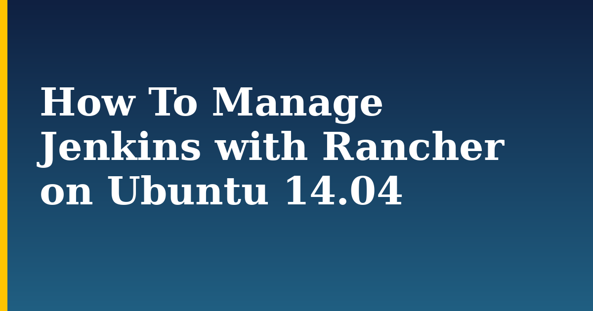 How To Manage Jenkins with Rancher on Ubuntu 14.04 — step-by-step Docker tutorial on Progressive Robot
