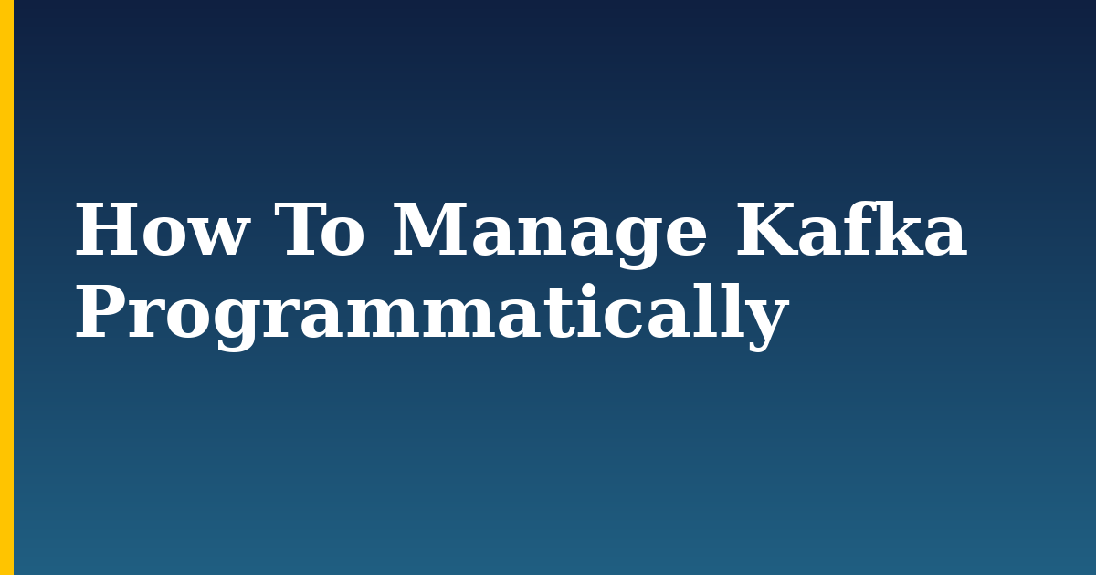 How To Manage Kafka Programmatically — step-by-step DevOps tutorial on Progressive Robot