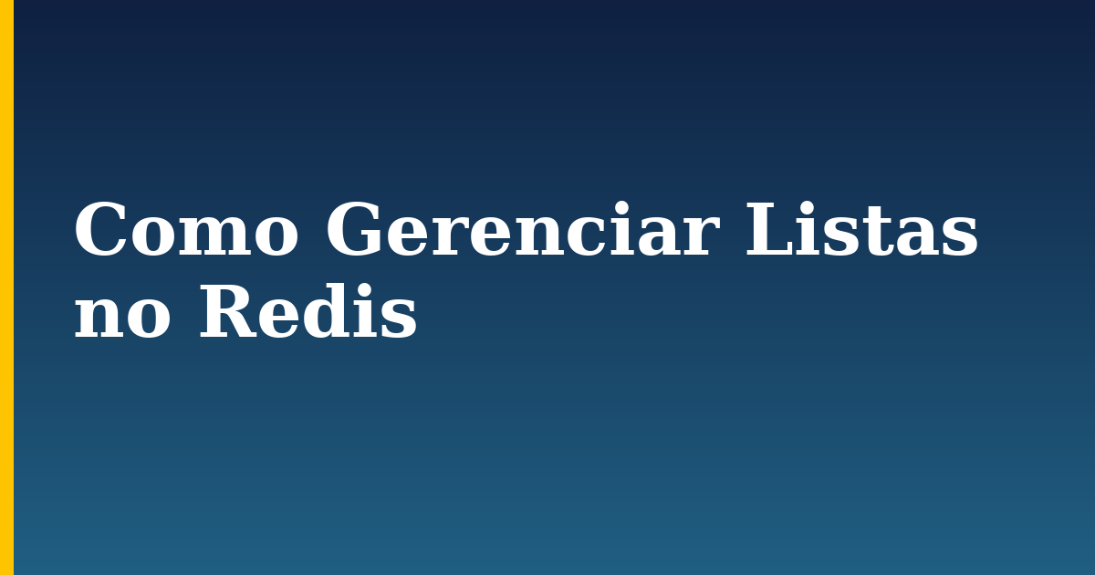 Como Gerenciar Listas no Redis