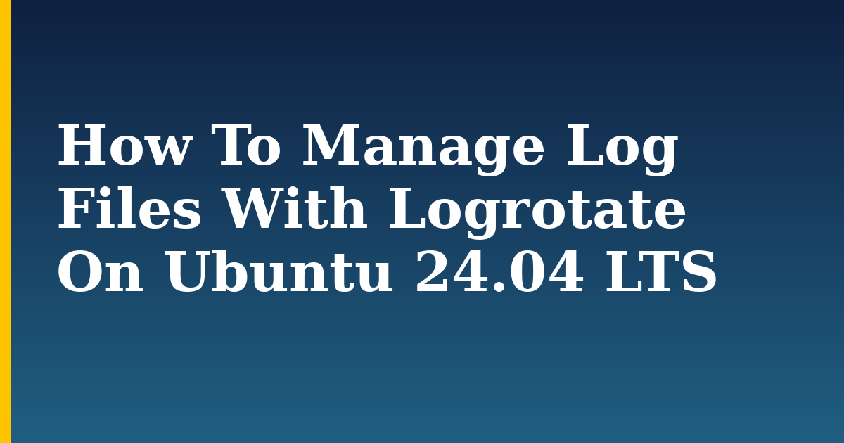 How To Manage Log Files With Logrotate On Ubuntu 24.04 LTS
