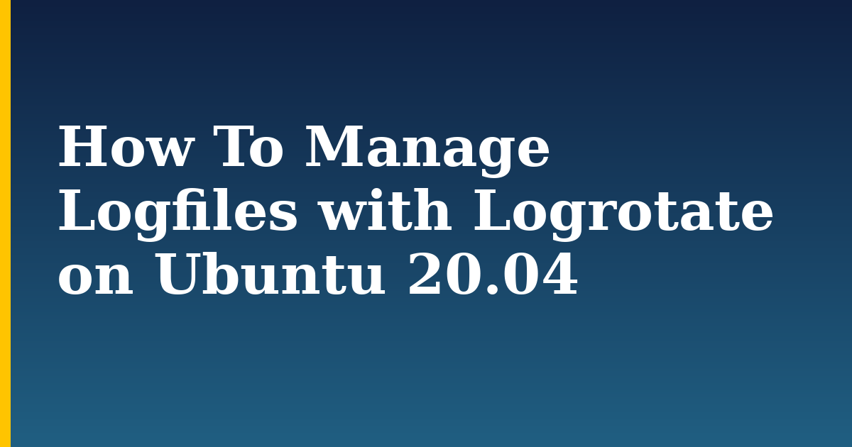 How To Manage Logfiles with Logrotate on Ubuntu 20.04
